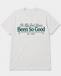 Been So Good T-Shirt